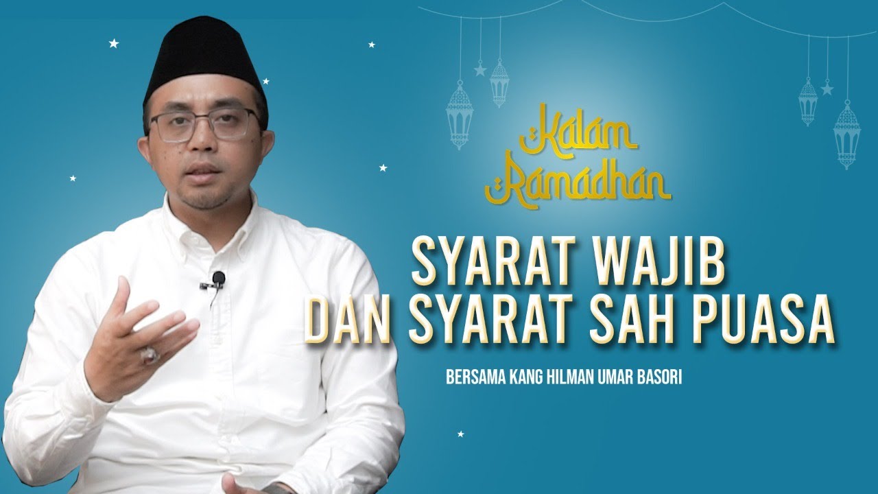 SYARAT WAJIB DAN SYARAT SAH PUASA  - KALAM RAMADHAN 2022 Eps 3 bersama Kang Hilman Umar Basori