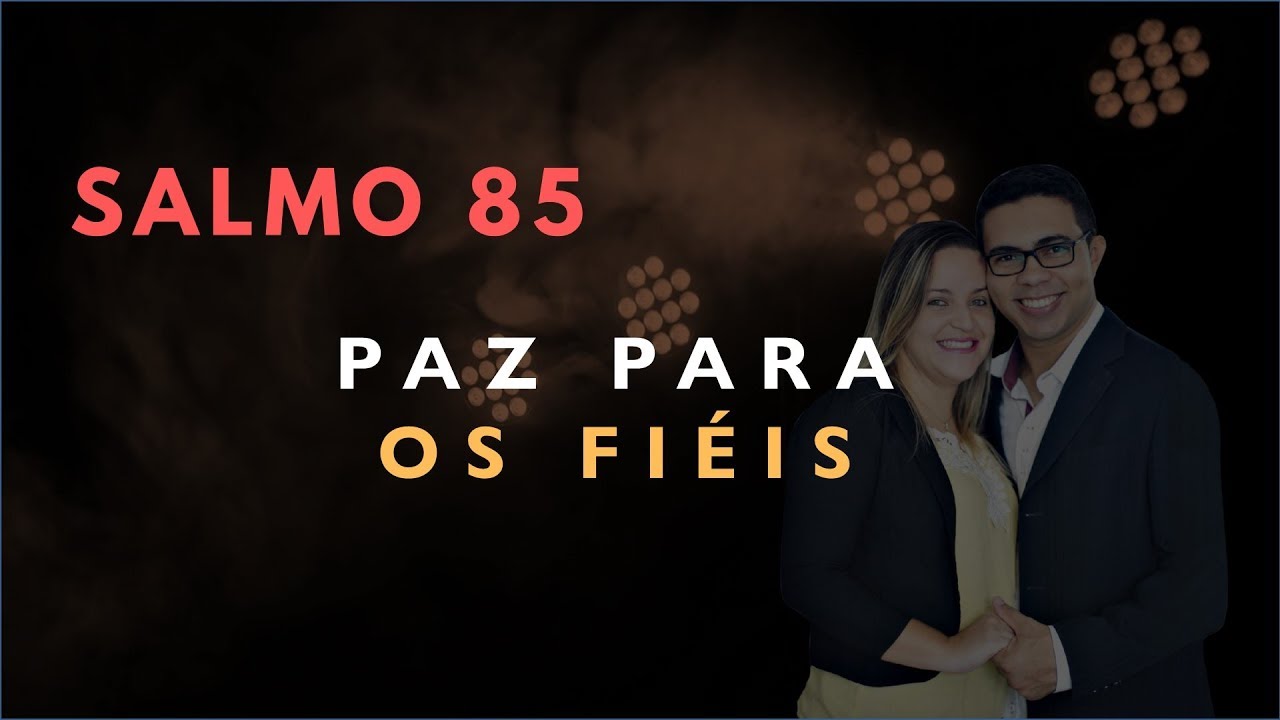 Salmo 85 Estudo: PAZ Para os FIÉIS (Bíblia Explicada)