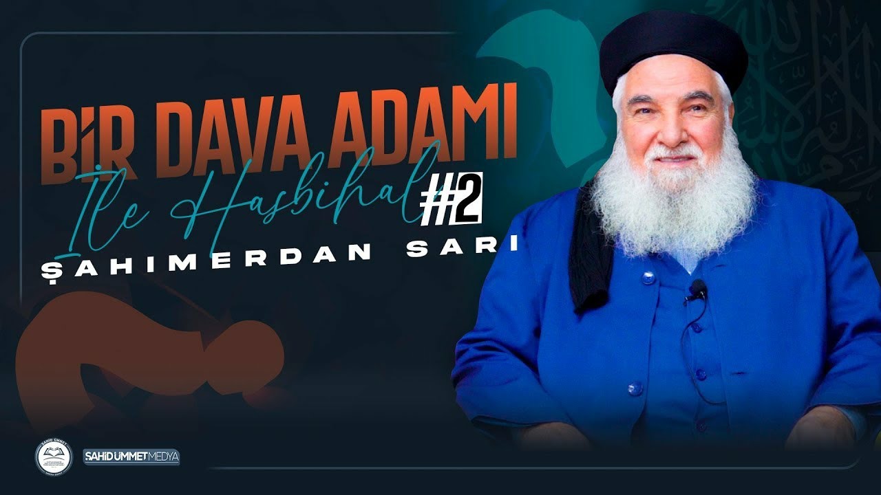 BİR DAVA ADAMI İLE HASBİH&Acirc;L #2  ŞAHIMERDAN SARI HOCA
