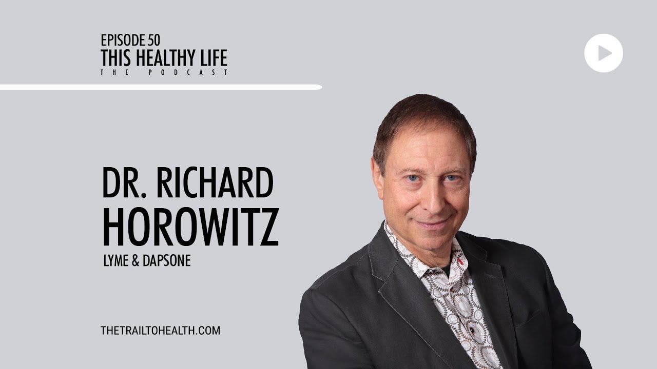 Episode 50 - Dr Richard Horowitz - Unraveling Lyme:MSIDS, Dapsone, and the Future of Chronic Illness