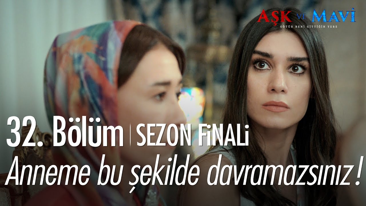 Anneme bu şekilde davranamazsınız! - Aşk ve Mavi 32. Bölüm | Sezon Finali
