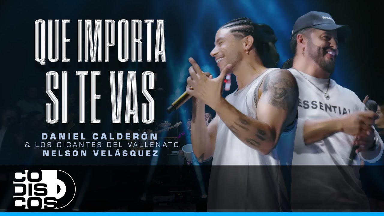 Que Importa Si Te Vas, Daniel Calderón, Los Gigantes Del Vallenato, Nelson Velásquez - Video Oficial