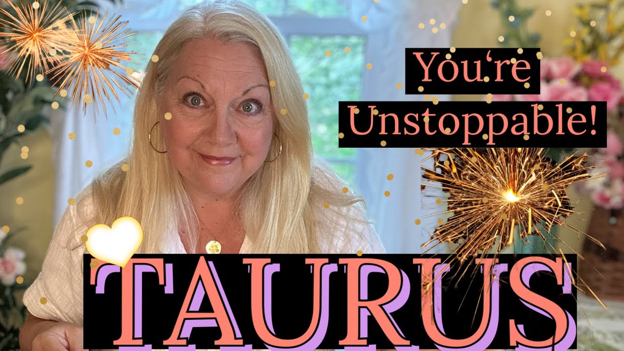TAURUS - You’re Unstoppable!