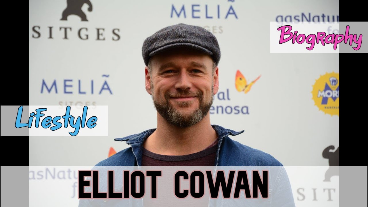 Elliot Cowan British Actor Biography & Lifestyle
