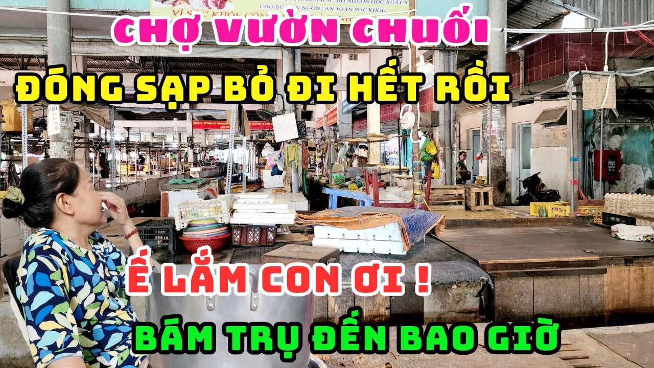 ĐÓNG SẠP NGHỈ BÁN HẾT RỒI! CÔ TIỂU THƯƠNG 20 NĂM BÁM CHỢ VƯỜN CHUỐI RẦU RĨ VÌ Ế ẨM CHƯA TỪNG CÓ