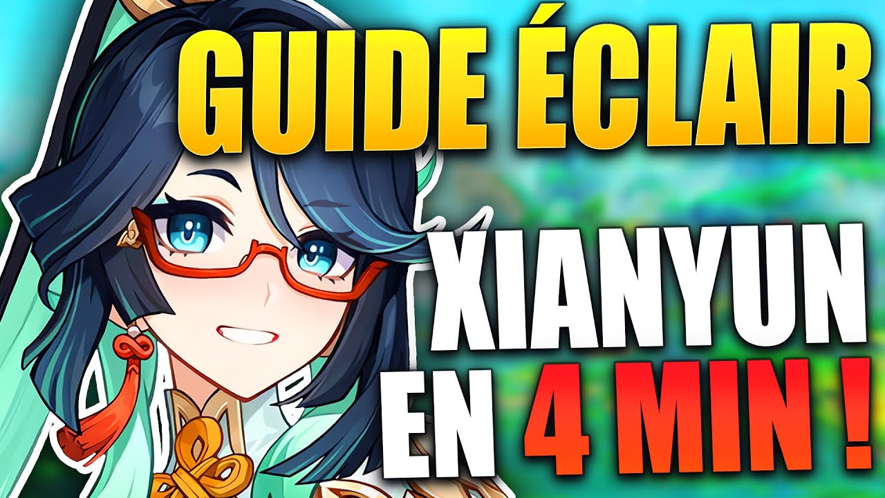 GUIDE &Eacute;CLAIR XIANYUN - Armes Art&eacute;facts Aptitudes Teams & Statistiques