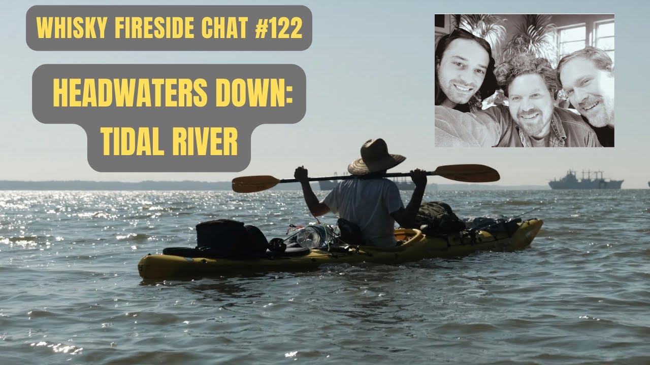 Whisky Fireside Chat #122: New Headwaters Down Film - Tidal River