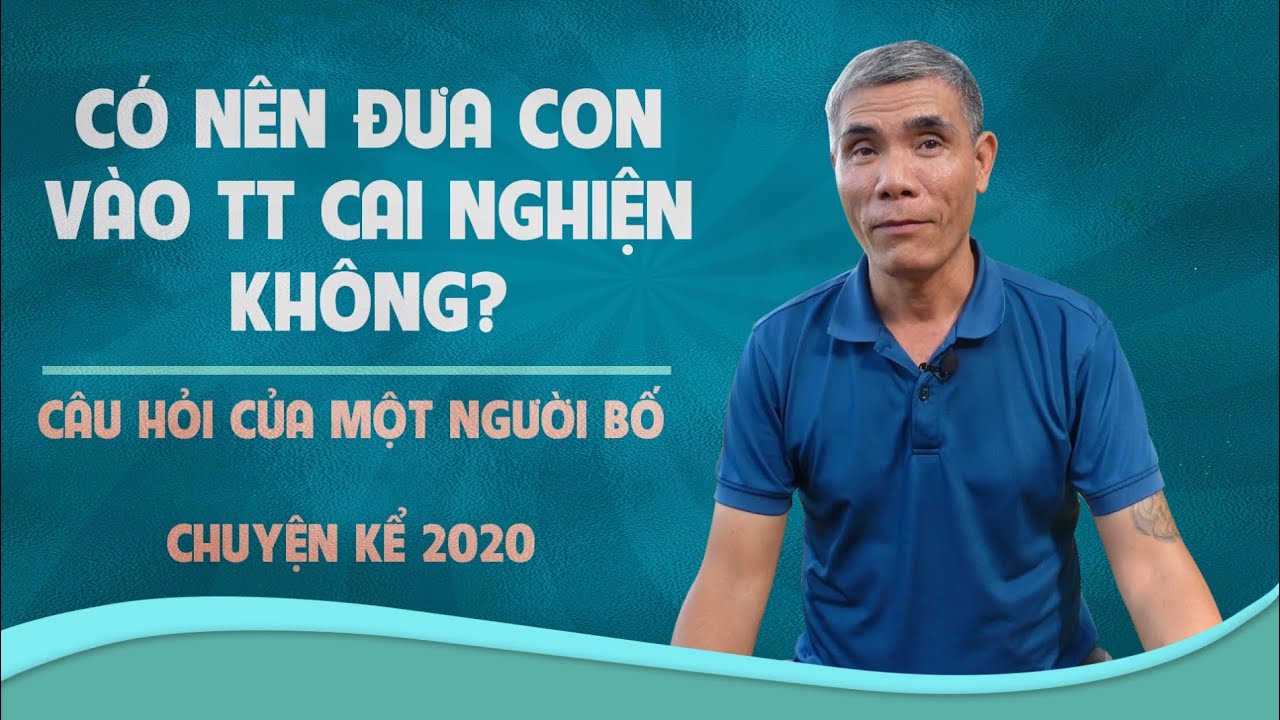 Có nên đưa con vào TT cai nghiện không | Câu hỏi của gia đình có con em bị nghiện.