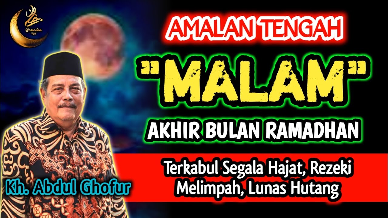 Amalan Keramat Tengah Malam Akhir Bulan Ramadhan, Terkabul Segala Hakjat - Kh. Abdul Ghofur