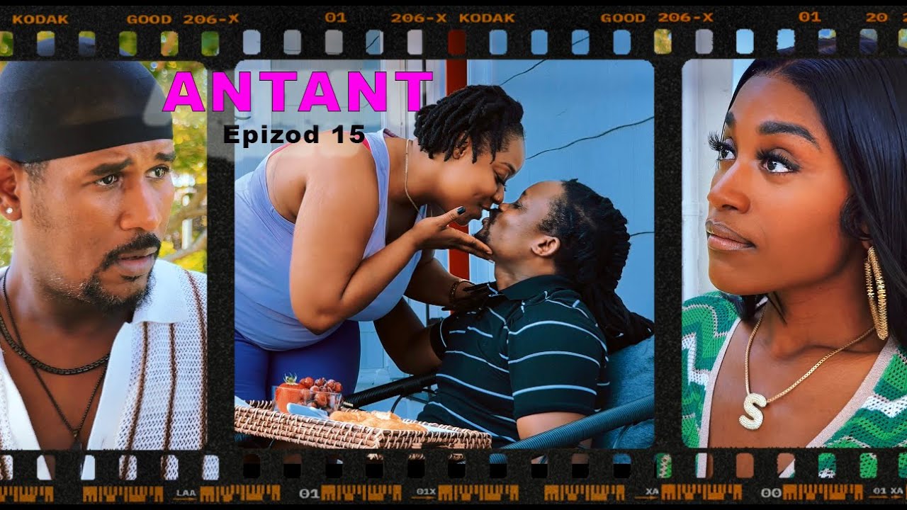 ANTANT - [ Epizòd 15 ] Jeff3wa / Farah / Ti Kout / Jean \ Elsy \ Junior / Rolan / Scarlett J .