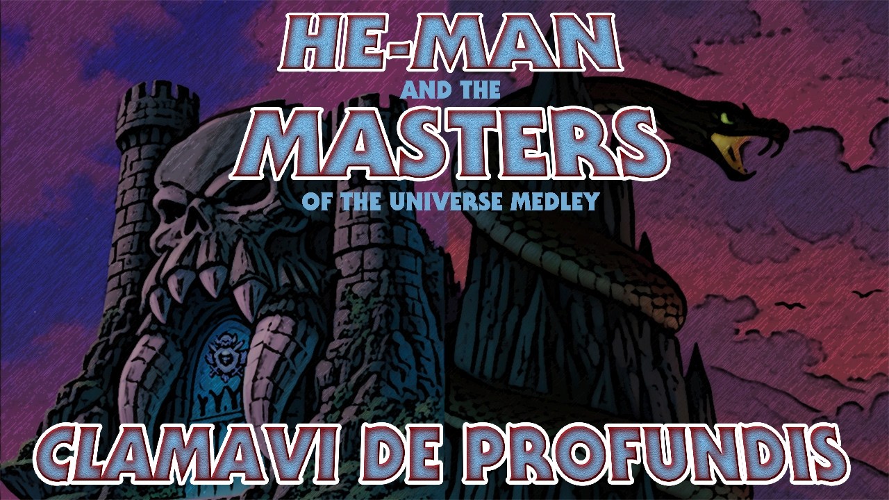 He-Man and the Masters of the Universe Medley - Clamavi De Profundis