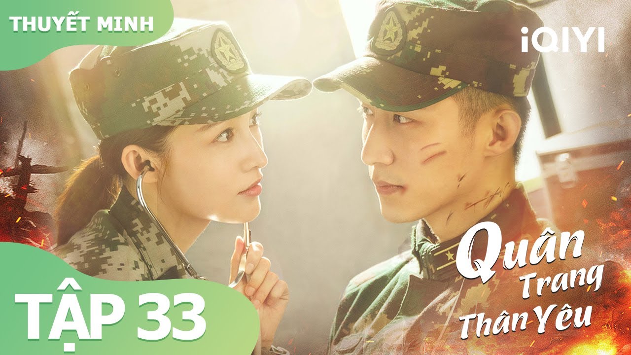 【Thuyết Minh】Tình Yêu Giữa Bác Sĩ Và Quân Nhân | Quân Trang Thân Yêu Tập 33 | iQIYI Vietnam