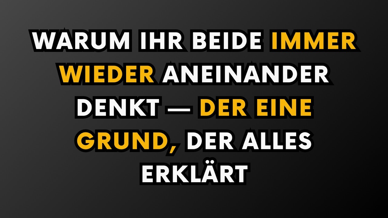 Warum Ihr Beide Immer Wieder Aneinander Denkt — Der Eine Grund, Der Alles Erklärt