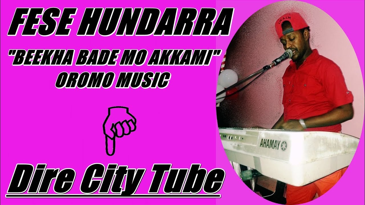 FESE HUNDARRA NEW OROMO MUSIC  (BEEKHA BADE MO AKKAMI)  2017