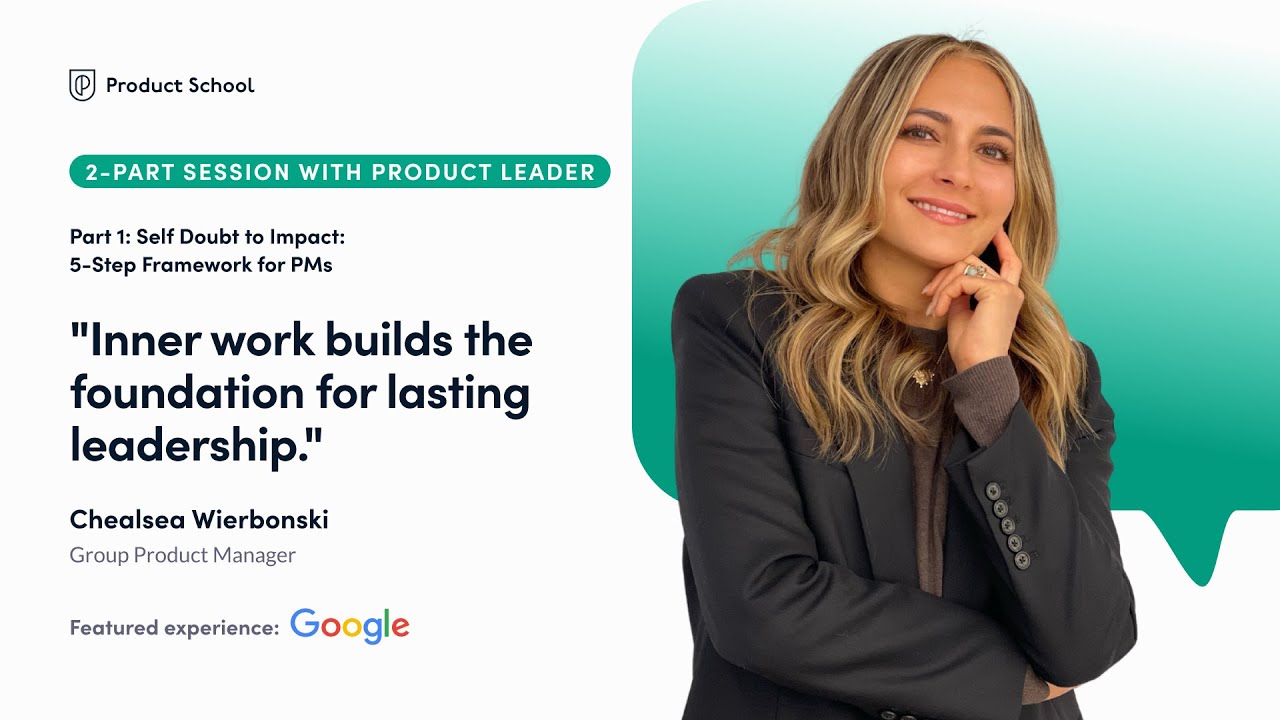 Part 1: Self Doubt to Impact: 5-Step Framework for PMs | Google Group PM