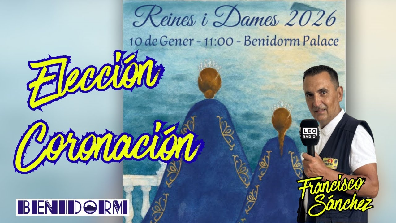 BENIDORM Elecci&oacute;n y coronaci&oacute;n de damas y Reinas 2026 fiestas mayores patronales