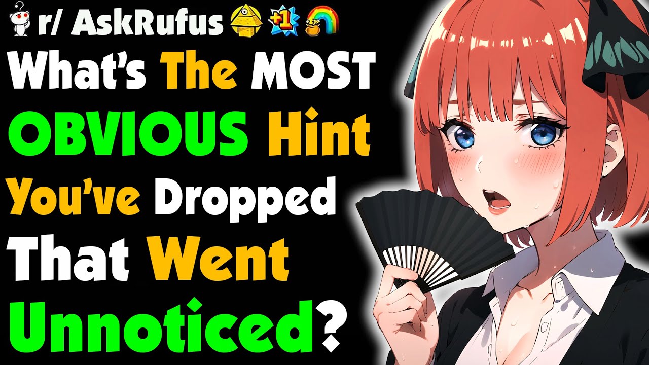 Ladies, What's The Most OBVIOUS Hints You Dropped That Went UNNOTICED?