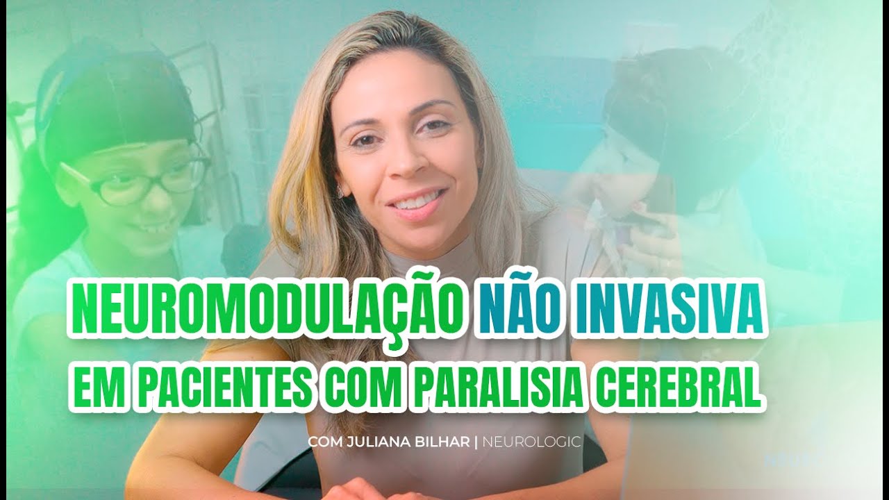 Neuromodulação Não Invasiva no Tratamento da Paralisia Cerebral | Juliana Bilhar