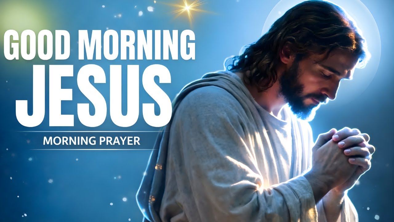 Good Morning Jesus | Morning Prayer & Worship Music to Start Your Day with Peace