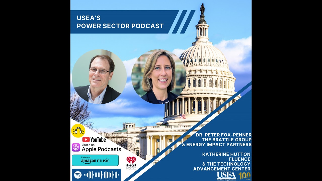 USEA Power Sector Podcast Episode 216: The Brattle Group's Dr. Peter Fox-Penner & Fluence's Kathe...