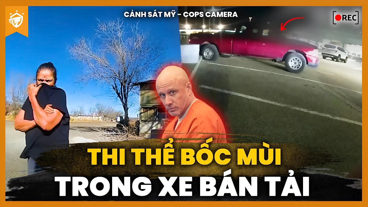 Cảnh Sát Mỹ Ớn Lạnh Khi Phát Hiện Xe Chở Đầy Thi Thể – Camera Ghi Lại Tất Cả