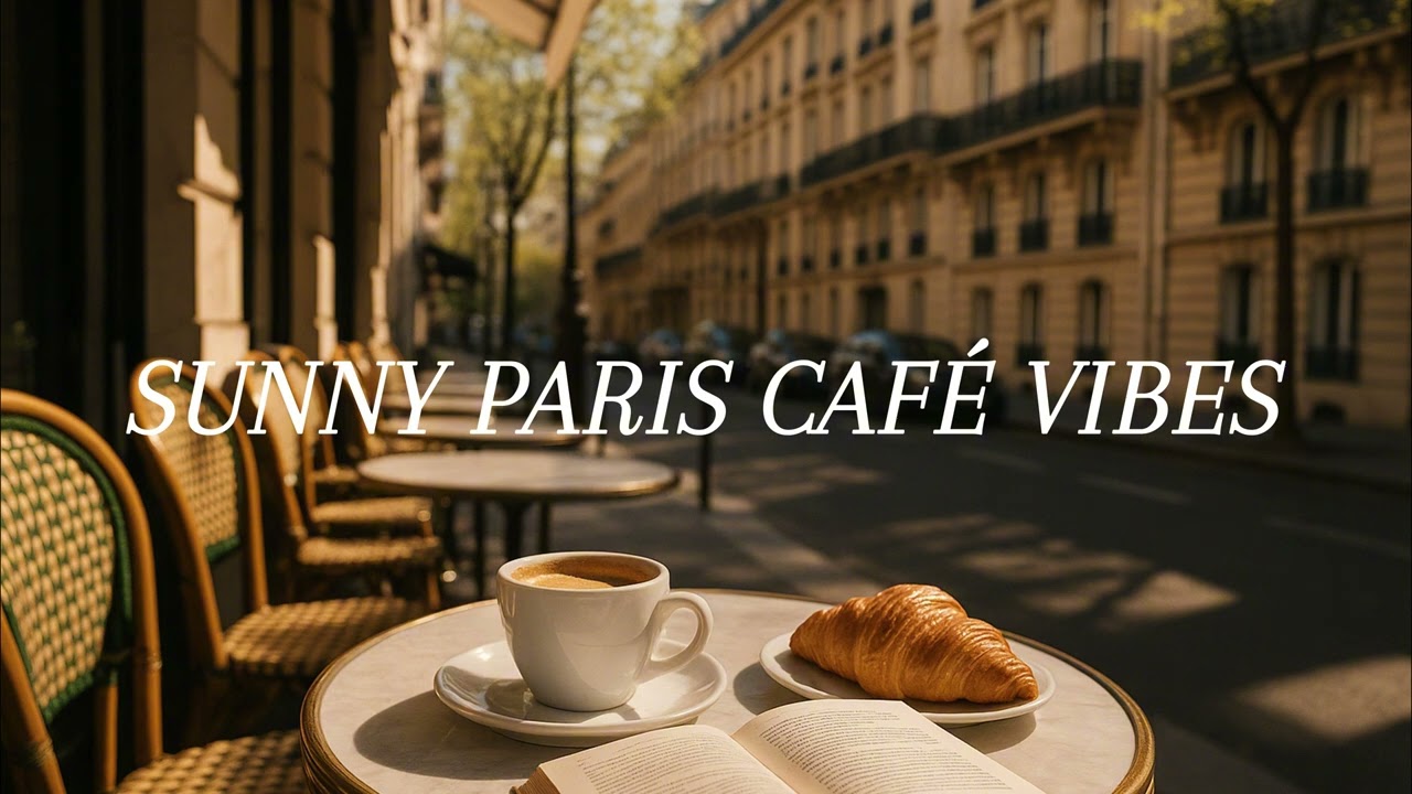 Sunny Paris Caf&eacute; Vibes ☕ | Lofi Jazz Music for a Perfect Day in Paris