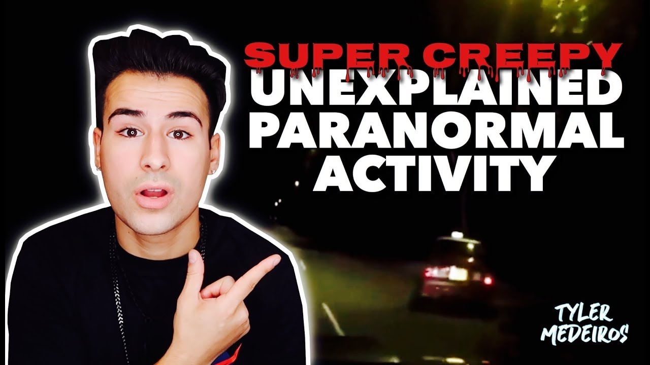 The Creepiest Paranormal Activity Caught On Camera - TYLER MEDEIROS