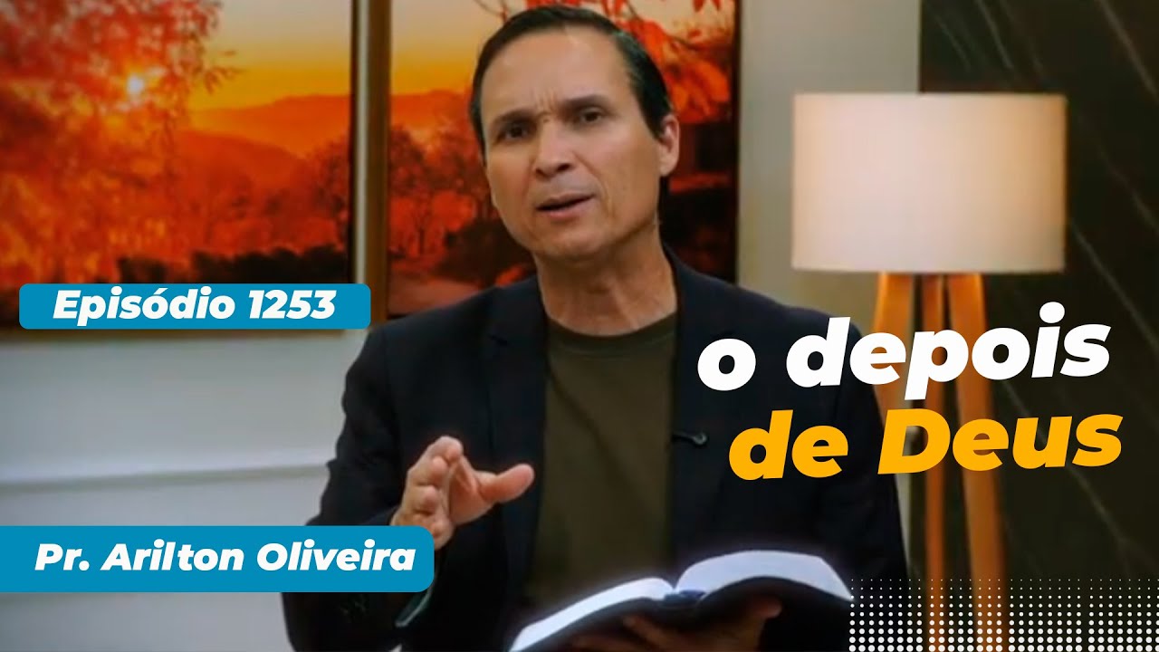 1253. O DEPOIS DE DEUS / PRIMEIRO DEUS / PR. ARILTON