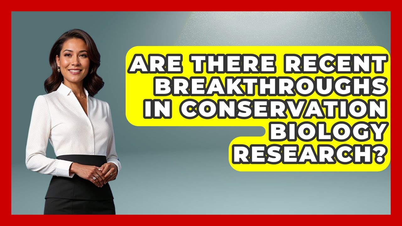 Are There Recent Breakthroughs in Conservation Biology Research? | Explaining Ecology News