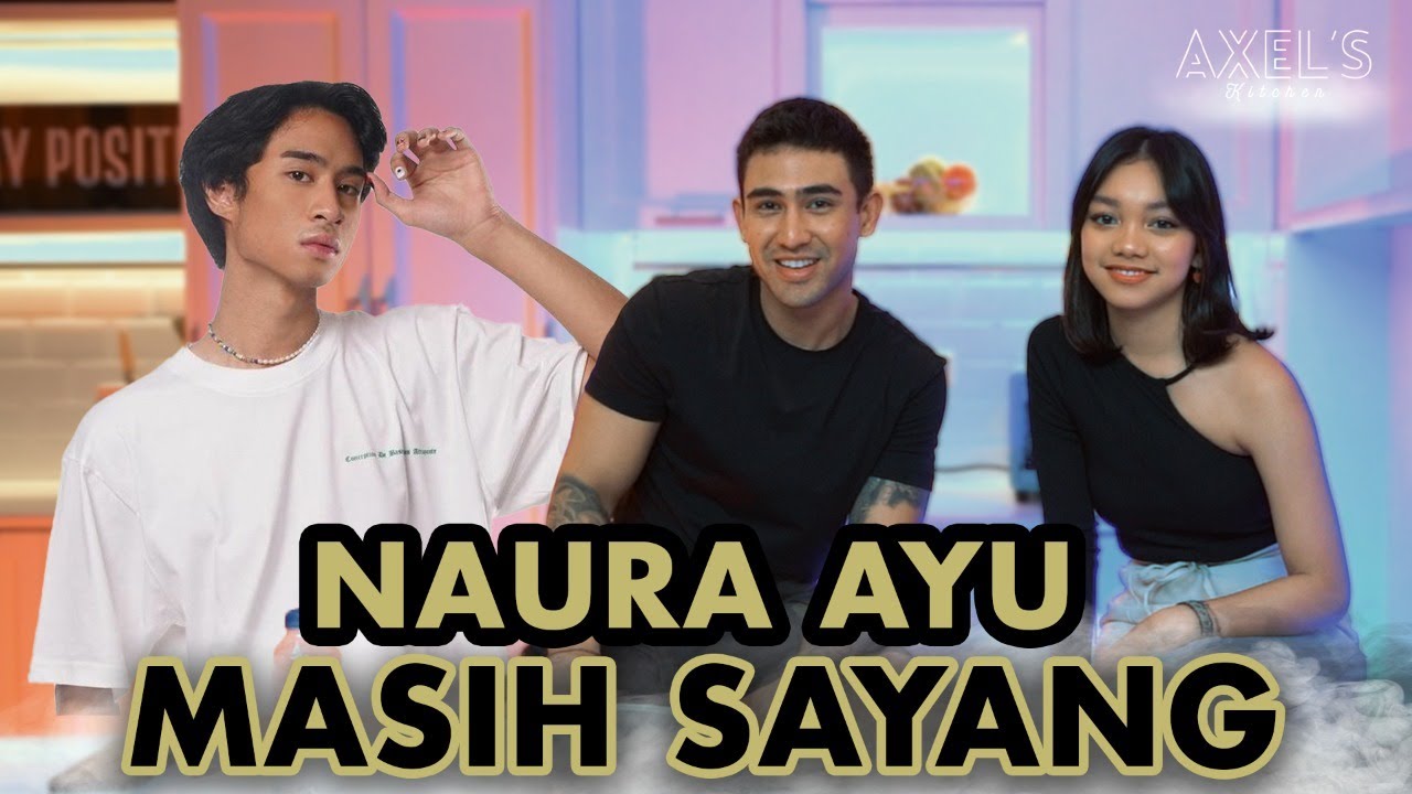 Naura Mau Balikan sama Devano? Masih Cinta | Axel's Kitchen Eps.3 - Part 1