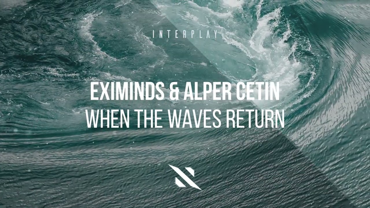 Eximinds & Alper Cetin - When the Waves Return