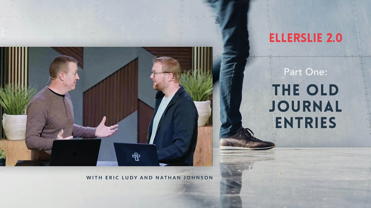 The Old Journal Entries // Ellerslie 2.0 – Part 1 (Eric Ludy + Nathan Johnson)