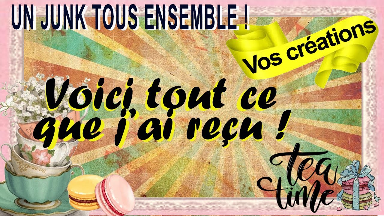 5 - Voici toutes les créa que j’ai reçues !!!!  Un junk tous ensemble ! TEA TIME - CONCOURS