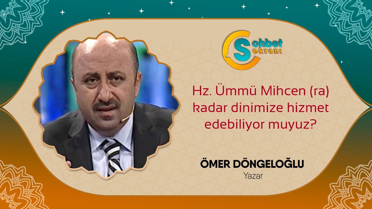 Hz. Ümmü Mihcen (ra) Kadar Dinimize Hizmet Edebiliyor muyuz ? - Ömer Döngeloğlu