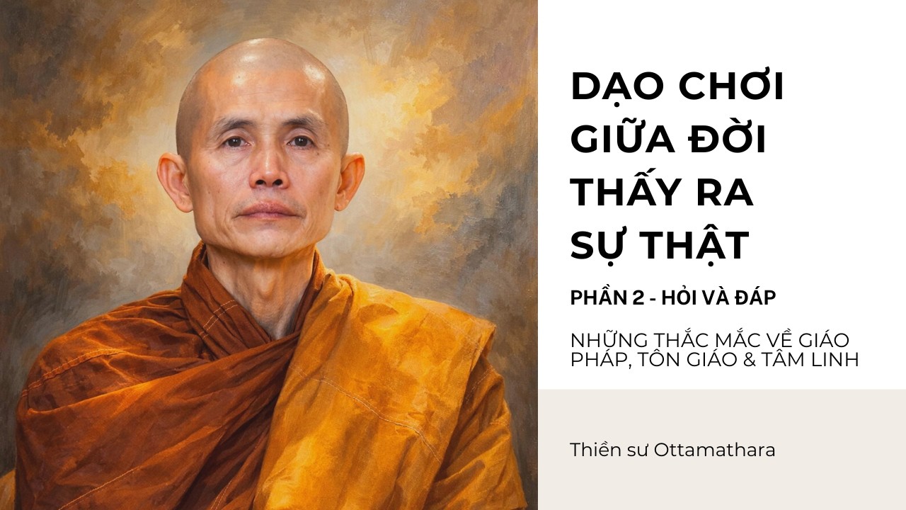 Dạo chơi giữa đời thấy ra sự thật I Về giáo pháp, tôn giáo và tâm linh