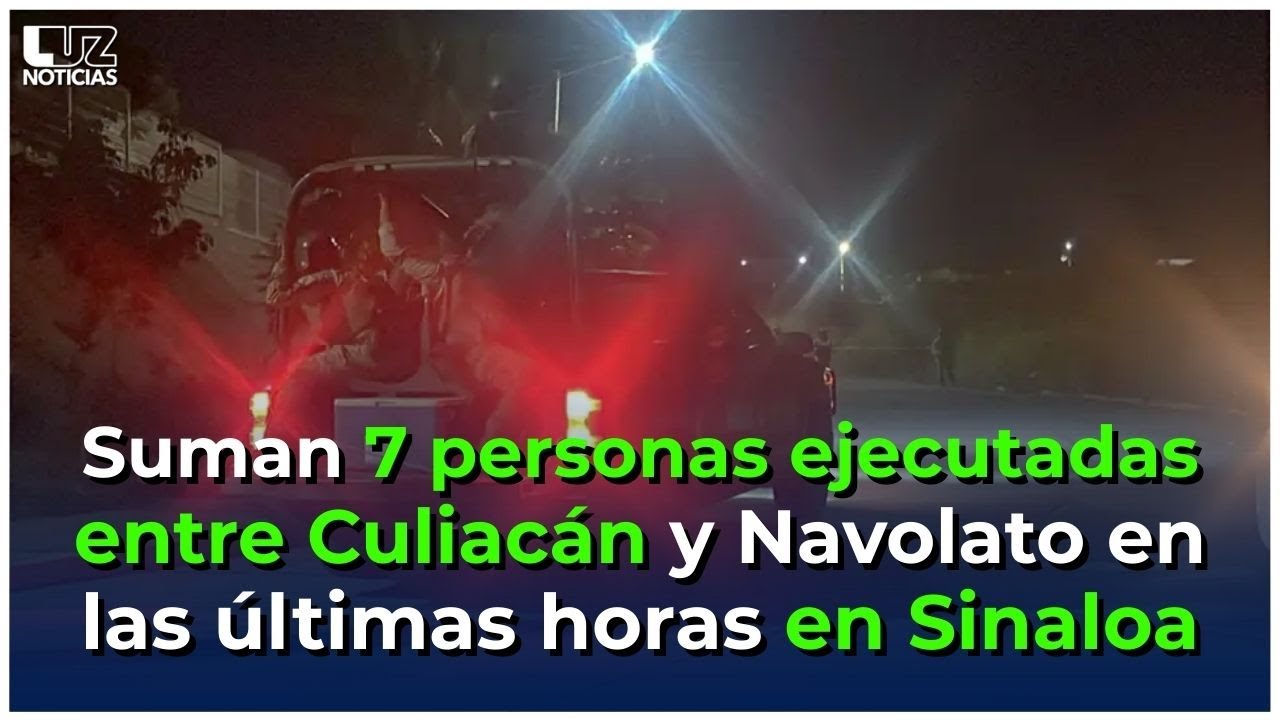 Suman 7 personas ejecutadas entre Culiacán y Navolato en las últimas horas en Sinaloa