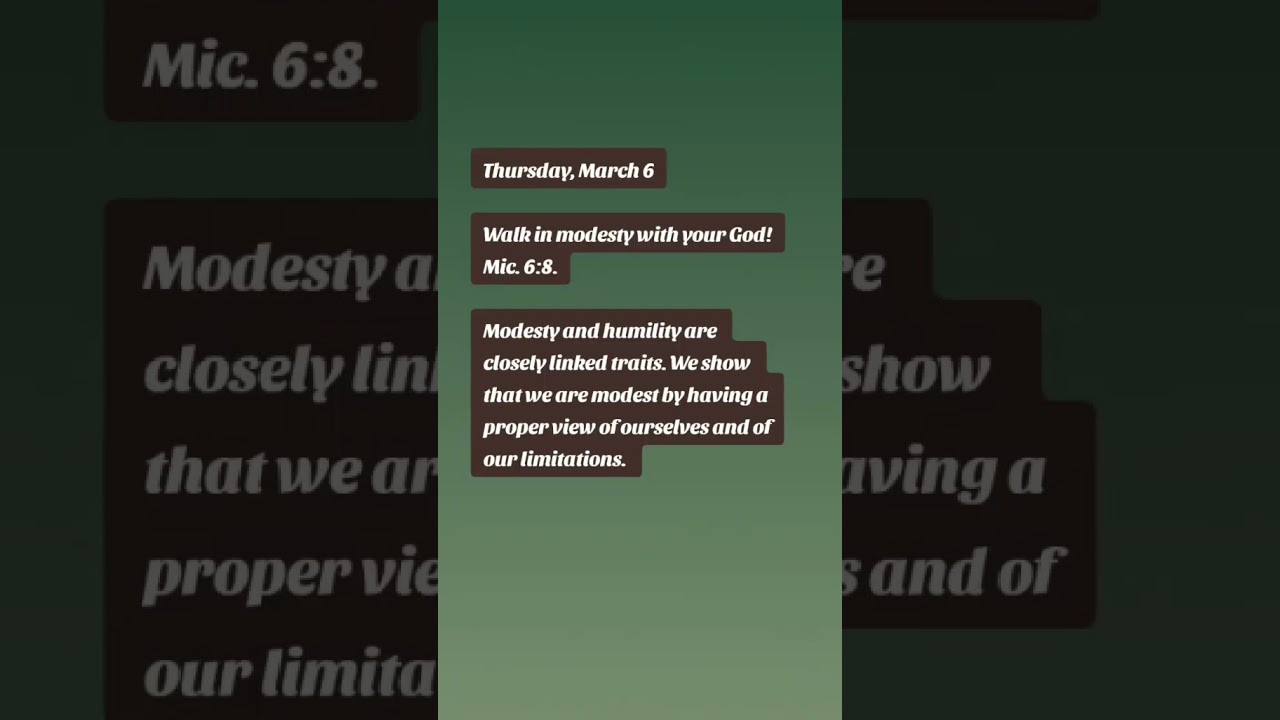 Thursday, March&nbsp;6Walk in modesty with your God!​&mdash;Mic. 6:8.Modesty and humility.