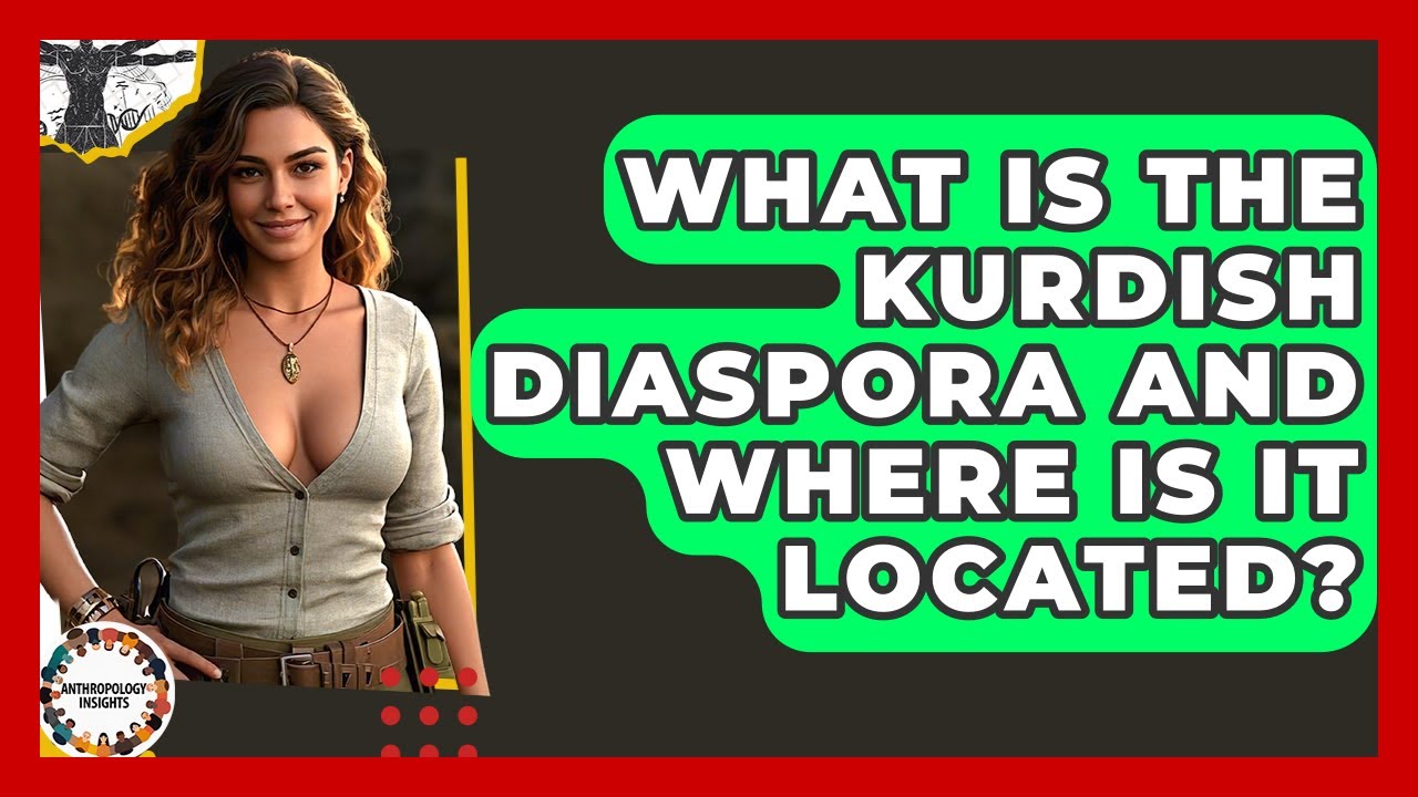 What Is The Kurdish Diaspora And Where Is It Located? - Anthropology Insights