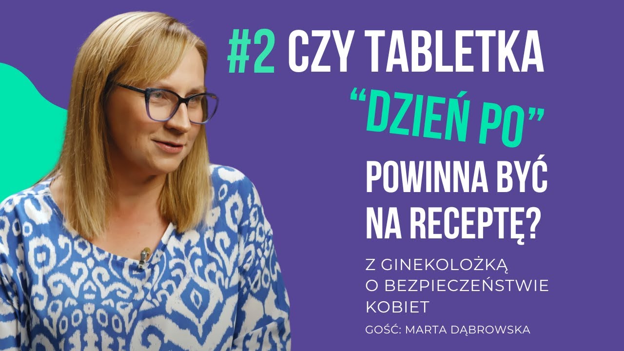02. Bezpieczeństwo Polek. Czy tabletka &ldquo;dzień po&rdquo; powinna być na receptę?
