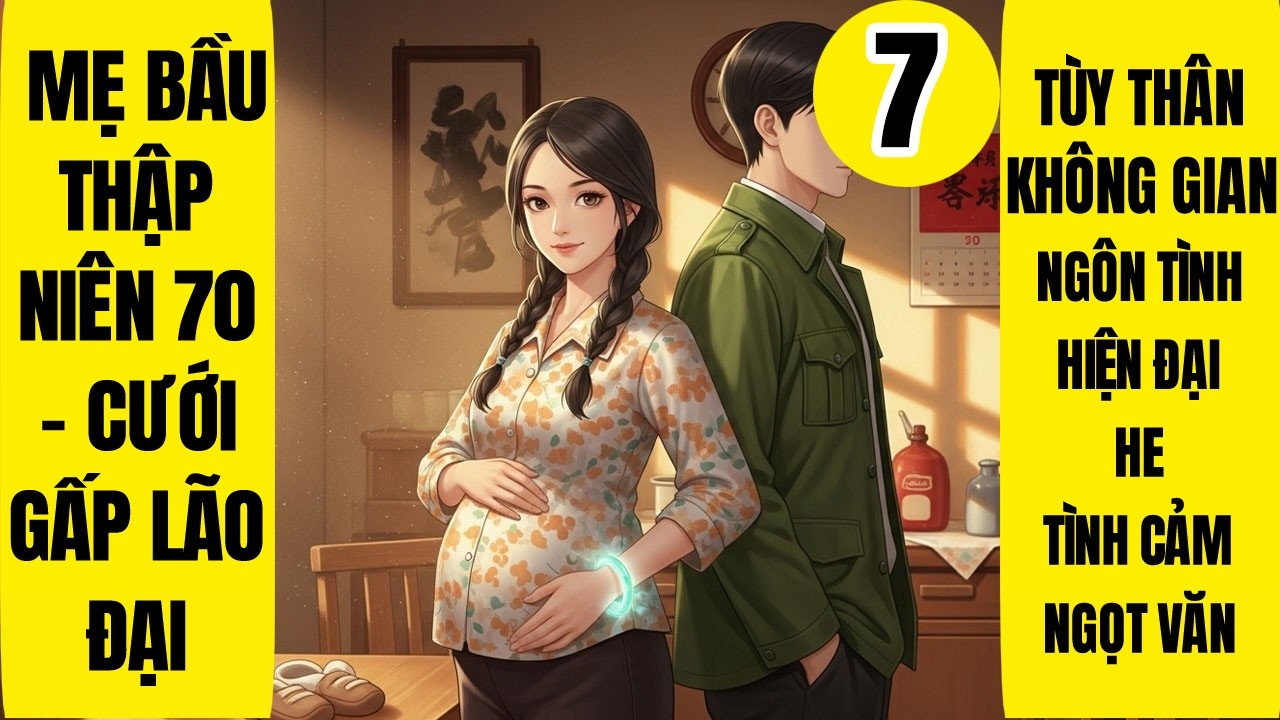Tập 7: Mẹ Bầu Thập Niên 70 - Cưới Gấp Lão Đại, Tùy Thân Không Gian, Niên Đại Văn, Cà Chua
