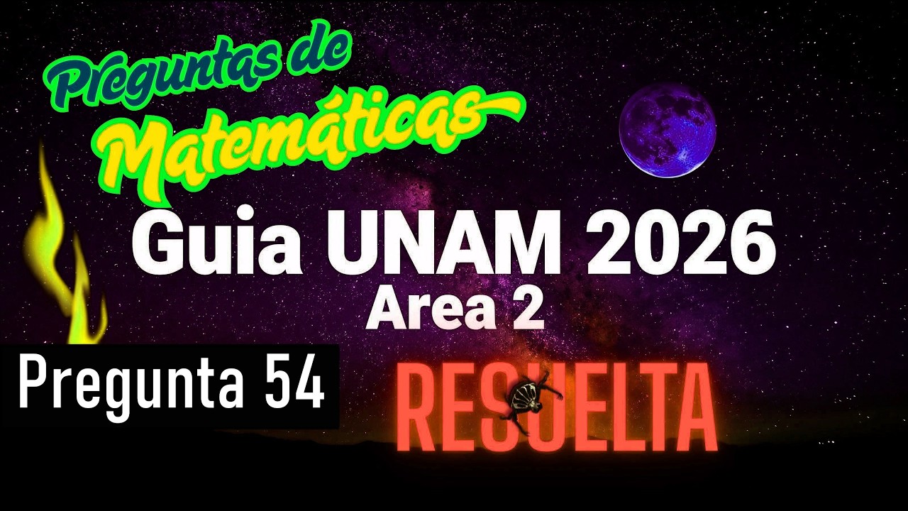Guía UNAM 2026 Área II | Matemáticas | Pregunta 54