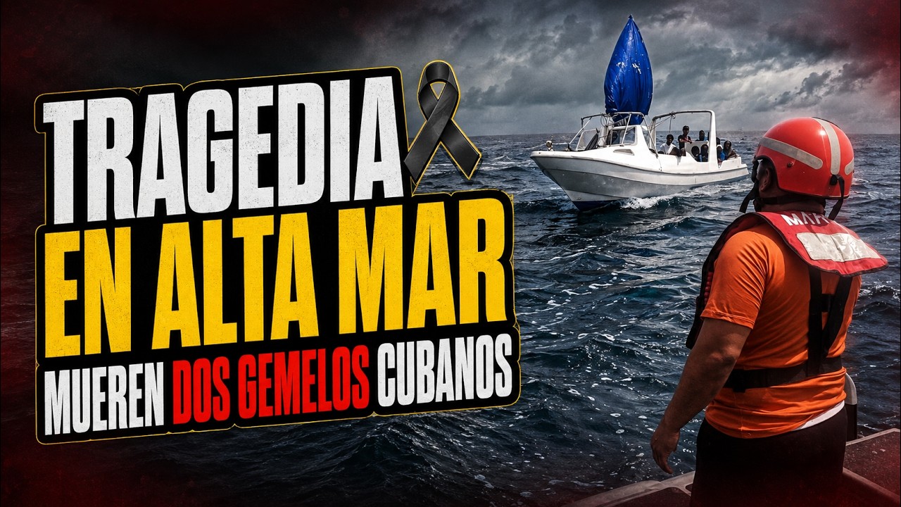 URGENTE: TRAGEDIA EN ALTA MAR CONFIRMAN LA MUERTE DE DOS GEMELOS CUBANOS, SEG&Uacute;N FAMILIARES