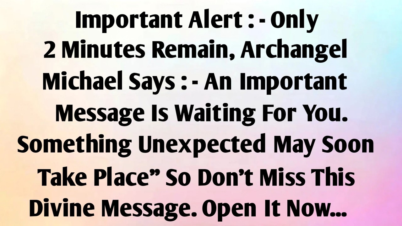 Important Alert : - Only 2 Minutes Remain, Archangel Michael Says : - An...