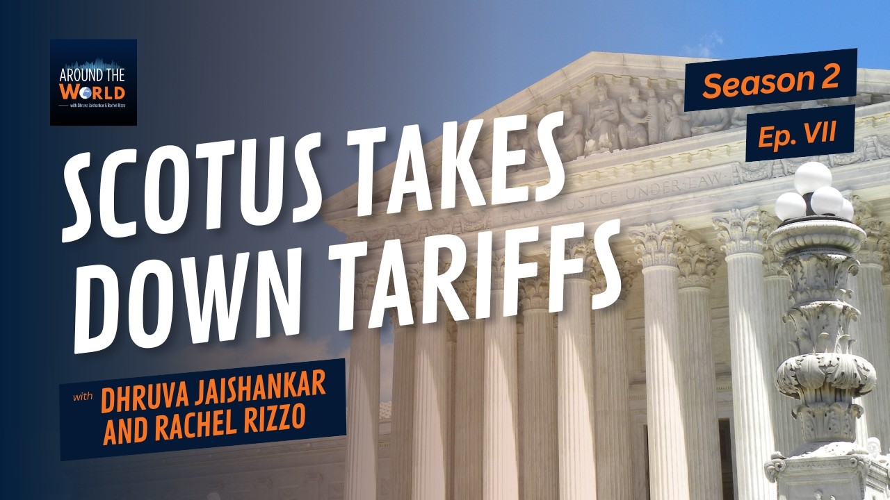 Around the World S2 Ep. 7: U.S. Tariffs after Supreme Court Ruling, Trump’s State of the Union