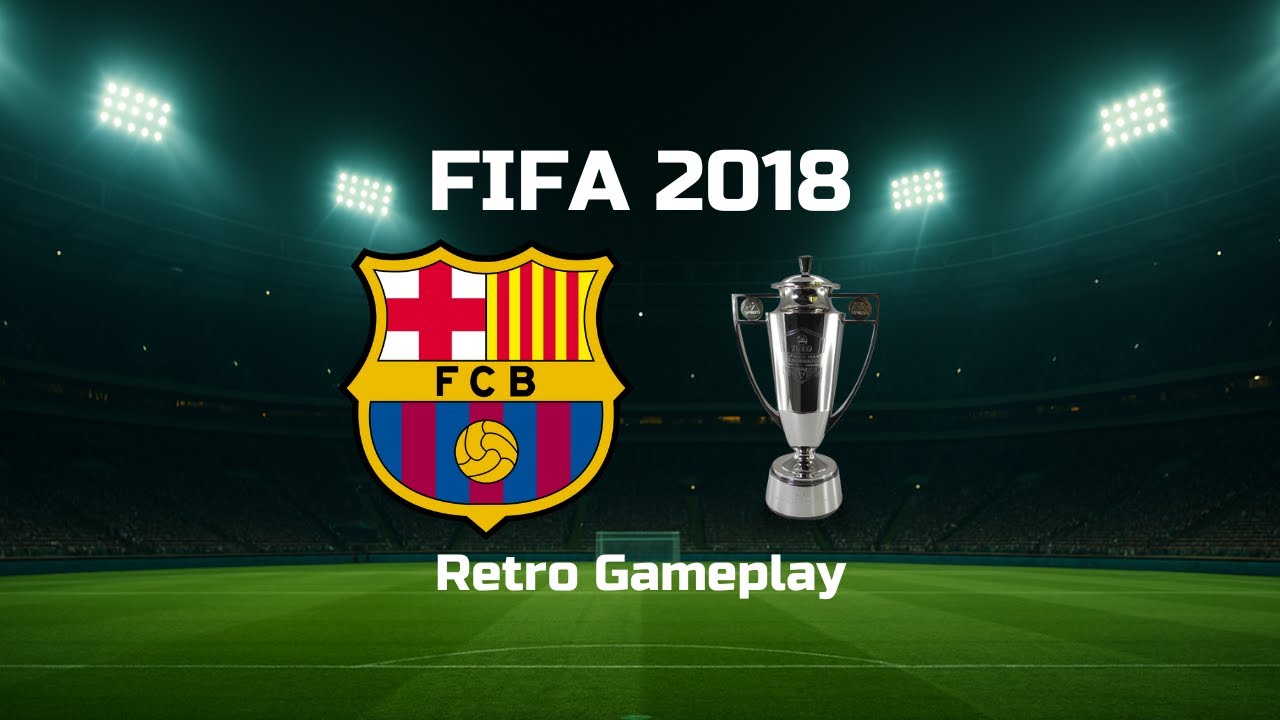 FIFA 2018 | FC Barcelona Tournament | Retro Gameplay [No Commentary]