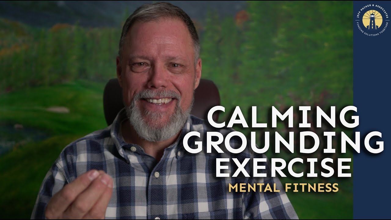 Calming Grounding Exercise | Mental Fitness| | Jeff Packer RSW