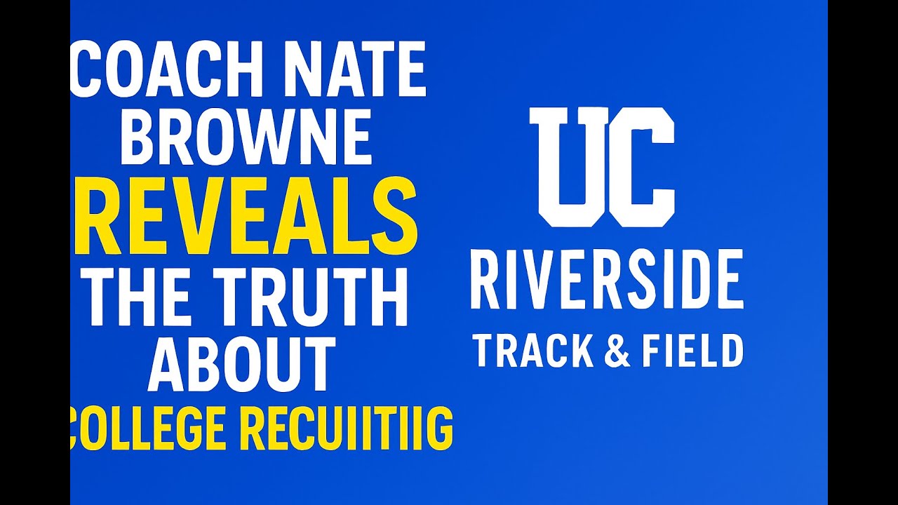 Coach Nate Browne Breaks Down the Realities of College Recruiting | UC Riverside Track & Field