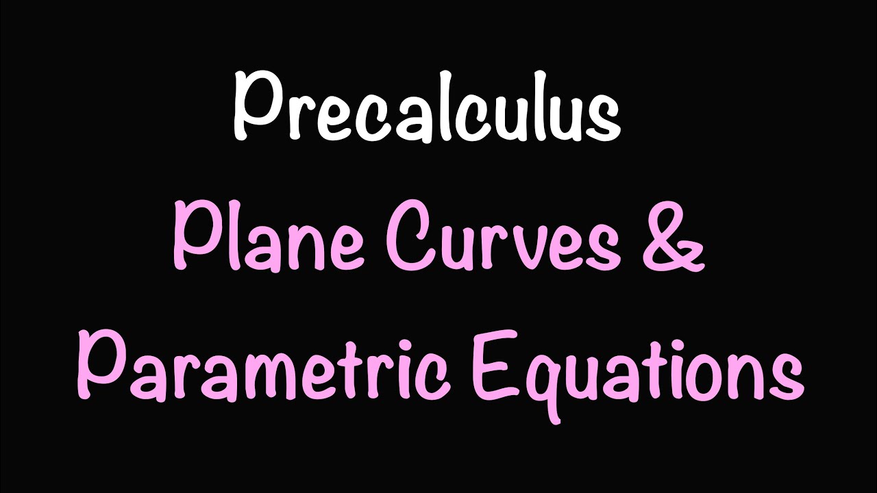 Precalculus: Plane Curves & Parametric Equations (Section 10.7) | Math with Professor V