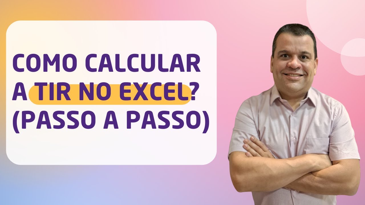 COMO CALCULAR A TIR (Taxa Interna de Retorno) NO EXCEL | Baixe Planilha Grátis