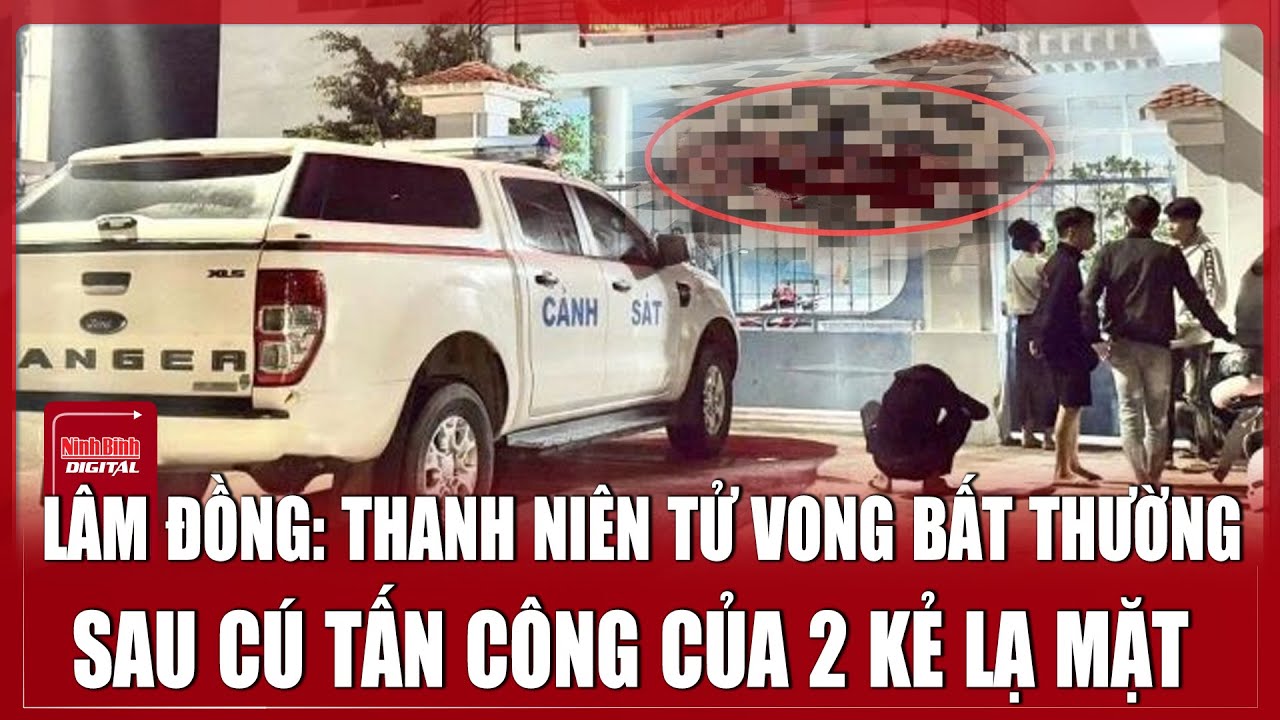 Công an ráo riết truy bắt 2 kẻ thủ ác tấn công người giữa đường đến tử vong ở Lâm Đồng